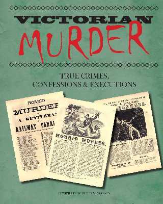Victorian Murder: True Crimes Confessions and Executions