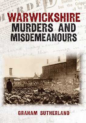 Warwickshire Murders and Misdemeanours