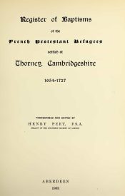 View Free PDF Register of baptisms of the French Protestant refugees settled at Thorney, Cambridgeshire, 1654-1727