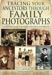 View Book Details* Tracing Your Ancestors Through Family Photographs: A Complete Guide for Family and Local Historians by Jayne Shrimpton (Author)