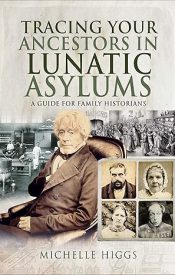 View Book Details* Tracing Your Ancestors in Lunatic Asylums: A Guide for Family Historians