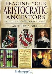 View Book Details* Tracing Your Aristocratic Ancestors: A Guide for Family Historians