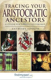 View Book Details* Tracing Your Aristocratic Ancestors: A Guide for Family Historians