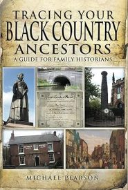 View Book Details* Tracing Your Black Country Ancestors: A Guide For Family Historians by Michael Pearson (Author)