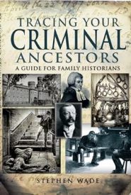 View Book Details* Tracing Your Criminal Ancestors: A Guide for Family Historians by Stephen Wade (Author)