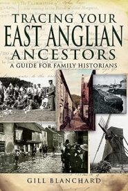 View Book Details* Tracing Your East Anglian Ancestors: A Guide For Family Historians