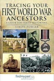 View Book Details* Tracing Your First World War Ancestors: A Guide for Family Historians