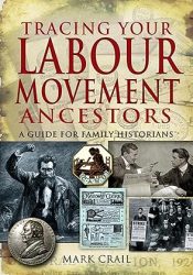 View Book Details* Tracing Your Labour Movement Ancestors: A Guide for Family Historians