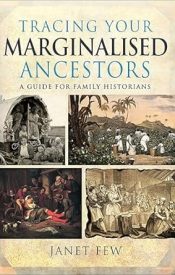 View Book Details* Tracing Your Marginalised Ancestors: A Guide for Family Historians by Janet Few (Author)