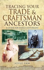 View Book Details* Tracing Your Trade & Craftsman Ancestors: A Guide for Family Historians