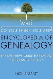View Book Details* Who Do You Think You Are? Encyclopedia of Genealogy: The definitive reference guide to tracing your family history