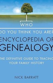 View Book Details* Who Do You Think You Are? Encyclopedia of Genealogy: The definitive reference guide to tracing your family history
