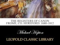 View Book Details* The registers of canon frome, Co. Hereford. 1680 1812 Paperback