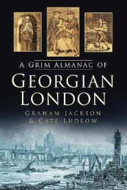 View Book Details* A Grim Almanac of Georgian London (Grim Almanacs)