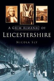 View Book Details* A Grim Almanac of Leicestershire by Nicola Sly