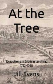 View Book Details* At the Tree: Executions in Gloucestershire, 1722-1790