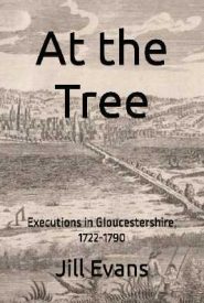 View Book Details* At the Tree: Executions in Gloucestershire, 1722-1790