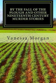View Book Details* By The Fall of the Plough and other Nineteenth Century Murder Stories