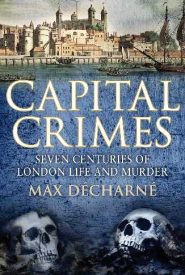 View Book Details* Capital Crimes: Seven Centuries of London Life and Murder
