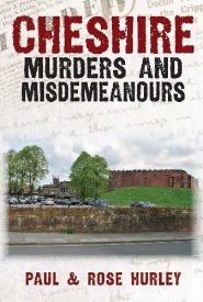 View Book Details* Cheshire Murders and Misdemeanours by Paul Hurley