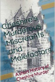 View Book Details* Cheshire's Murderous Miscreants and Malefactors A short History of Cheshire Murder