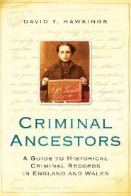 View Book Details* Criminal Ancestors: A Guide to Historical Criminal Records in England and Wales