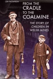 View Book Details* From the Cradle to the Coalmine: The Story of Children in Welsh Mines