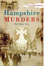 View Book Details* Hampshire Murders (Sutton True Crime History) by Nicola Sly