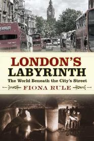 View Book Details* London's Labyrinth: The World Beneath the City's Streets