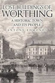 View Book Details* Lost Buildings of Worthing A Historic Town and its People