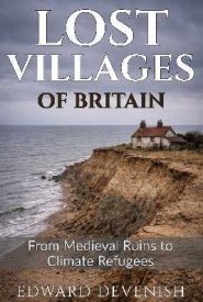 View Book Details* Lost Villages of Britain: From Medieval Desertions to Climate Refugees: Ghost Towns, Abandoned Communities and 1,000 Years of Communities Vanishing Across England, Wales & Scotland