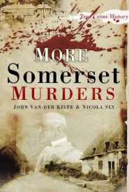 View Book Details* More Somerset Murders (Sutton True Crime History)