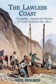 View Book Details* The Lawless Coast: Murder, Smuggling and Anarchy in the 1780s on the North Norfolk Coast