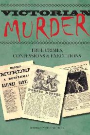View Book Details* Victorian Murder: True Crimes Confessions and Executions
