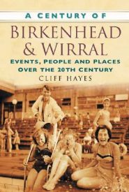 View Book Details* A Century of Birkenhead & Wirral: Events, People and Places Over the 20th Century