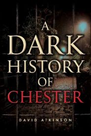 View Book Details* A Dark History of Chester by David Atkinson