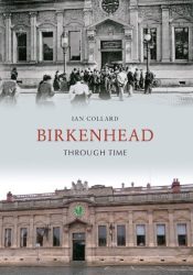 View Book Details* Birkenhead Through Time by Ian Collard