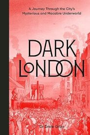 View Book Details* Dark London A Journey Through the City's Mysterious and Macabre Underworld