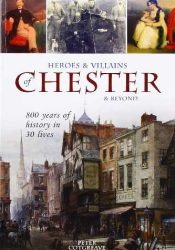 View Book Details* Heroes and Villains of Chester and beyond: 800 years of history in 30 lives