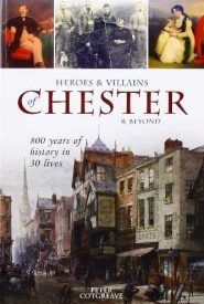 View Book Details* Heroes and Villains of Chester and beyond: 800 years of history in 30 lives