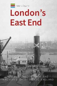 View Book Details* Historic England London's East End Unique Images from the Archives of Historic England