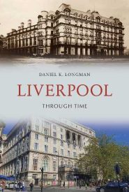 View Book Details* Liverpool Through Time by Daniel K. Longman