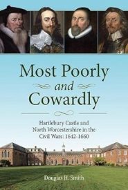 View Book Details* Most Poorly and Cowardly Hartlebury Castle and North Worcestershire in the Civil Wars 1642 1660