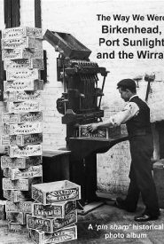 View Book Details* The Way We Were: Birkenhead, Port Sunlight and the Wirral: A pin sharp historical photo album
