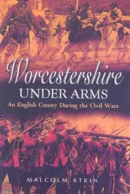 View Book Details* Worcestershire Under Arms An English County During the Civil Wars